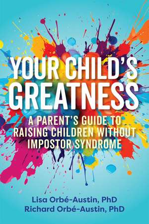 Your Child's Greatness: A Parent's Guide to Raising Children without Impostor Syndrome de Lisa Orbe-Austin