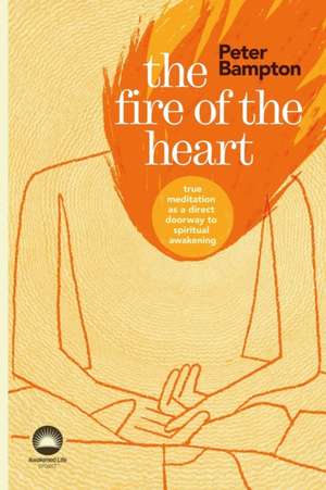 The Fire of the Heart de Peter Bampton