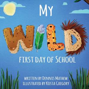 My WILD First Day of School de Dennis Mathew