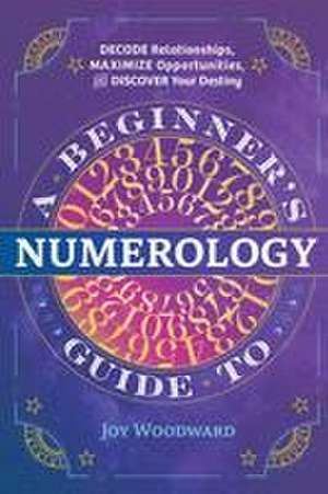 A Beginner's Guide to Numerology de Joy Woodward