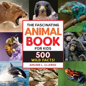 The Fascinating Animal Book for Kids: 500 Wild Facts! de Ginjer Clarke