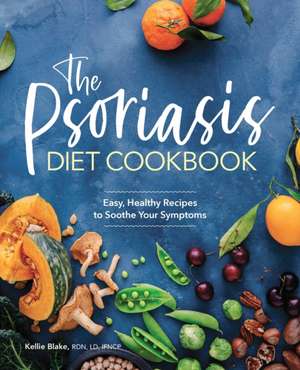 The Psoriasis Diet Cookbook de Kellie Blake