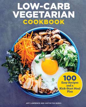 Low-Carb Vegetarian Cookbook: 100 Easy Recipes and a Kick-Start Meal Plan de Amy Lawrence