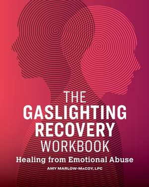 The Gaslighting Recovery Workbook de Amy Marlow-Macoy