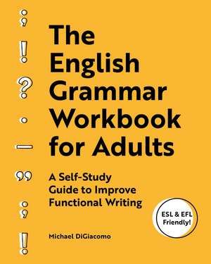 The English Grammar Workbook for Adults: A Self-Study Guide to Improve Functional Writing de Michael DiGiacomo