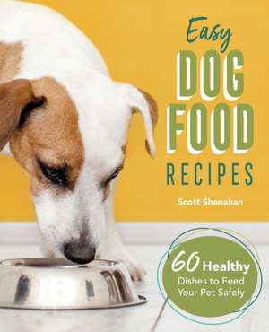 Easy Dog Food Recipes de Scott Shanahan