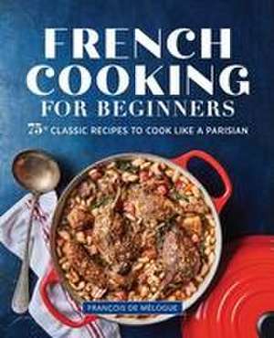 French Cooking for Beginners de François de Mélogue