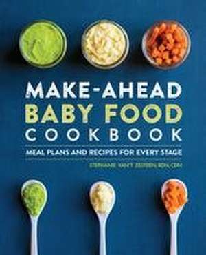 Make-Ahead Baby Food Cookbook de Stephanie Van't Zelfden