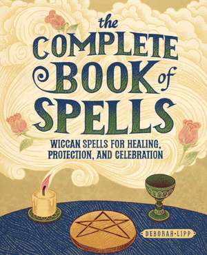 The Complete Book of Spells de Deborah Lipp