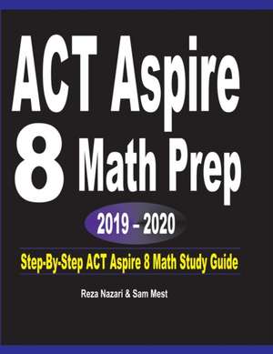 ACT Aspire 8 Math Prep 2019 - 2020 de Reza Nazari