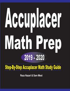 Accuplacer Math Prep 2019 - 2020 de Reza Nazari