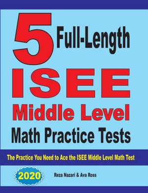 5 Full-Length ISEE Middle Level Math Practice Tests de Reza Nazari