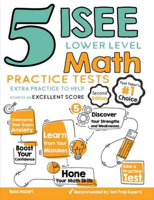 5 ISEE Lower Level Math Practice Tests: Extra Practice to Help Achieve an Excellent Score de Reza Nazari