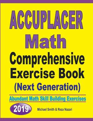 Accuplacer Math Comprehensive Exercise Book (Next Genaration) de Michael Smith