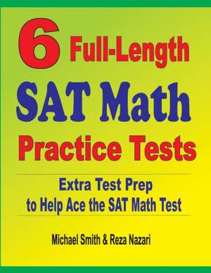 6 Full-Length SAT Math Practice Tests de Michael Smith