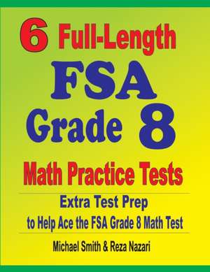 6 Full-Length FSA Grade 8 Math Practice Tests de Michael Smith