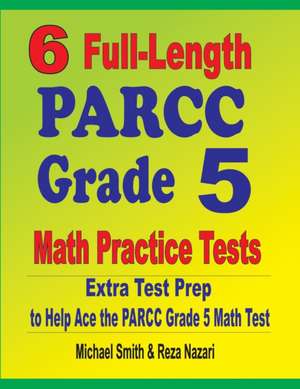 6 Full-Length PARCC Grade 5 Math Practice Tests de Michael Smith