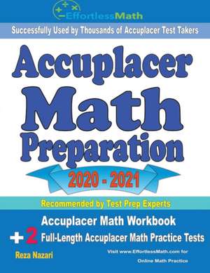 Accuplacer Math Preparation 2020 - 2021: Accuplacer Math Workbook + 2 Full-Length Accuplacer Math Practice Tests de Reza Nazari