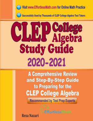 CLEP College Algebra Study Guide 2020 - 2021: A Comprehensive Review and Step-By-Step Guide to Preparing for the CLEP College Algebra de Reza Nazari