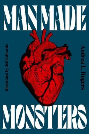 Man Made Monsters de Andrea Rogers