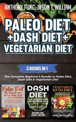 Paleo Diet + Dash Diet + Vegetarian Diet de Fung Anthony