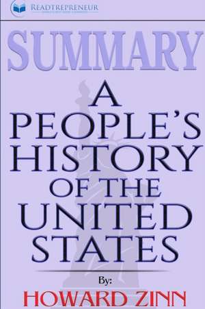 Summary of A People's History of the United States by Howard Zinn de Readtrepreneur Publishing