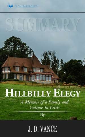 Summary of Hillbilly Elegy de Readtrepreneur Publishing