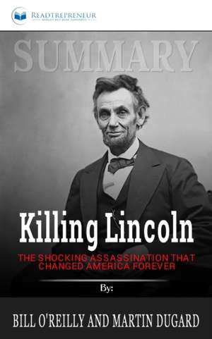 Summary of Killing Lincoln de Readtrepreneur Publishing