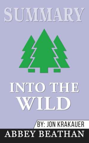 Summary of Into the Wild by Jon Krakauer de Abbey Beathan