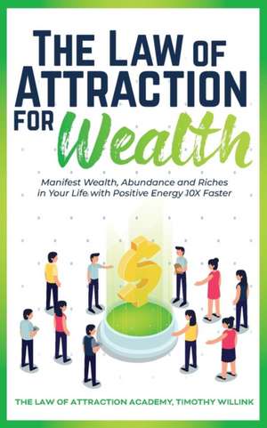 The Law of Attraction for Wealth de Timothy Willink