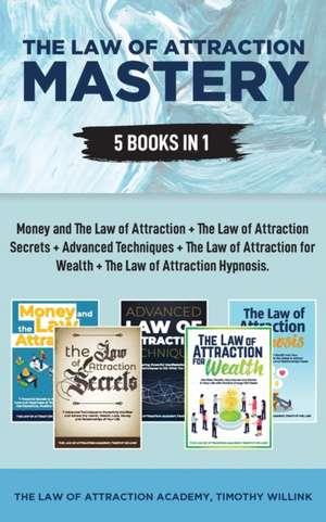 The Law of Attraction Mastery de Timothy Willink