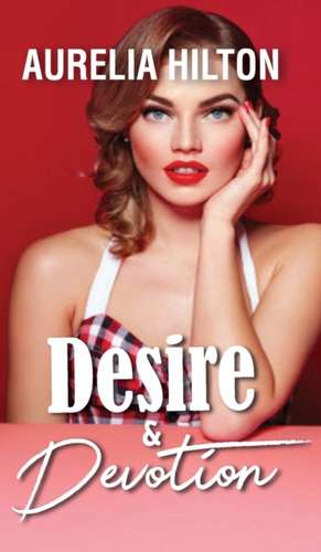 Desire & Devotion de Aurelia Hilton