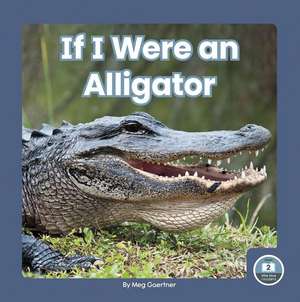 If I Were an Alligator de Meg Gaertner