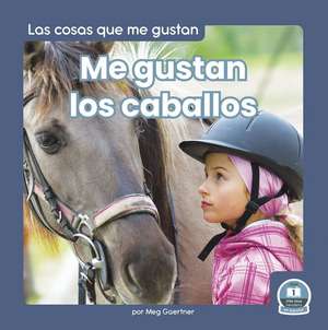 Me Gustan Los Caballos (I Like Horses) de Meg Gaertner