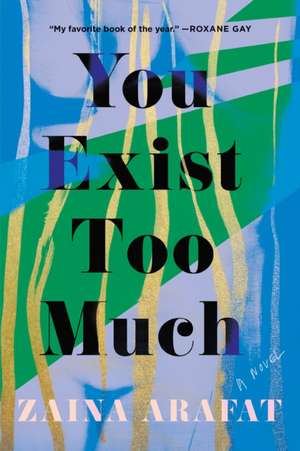 You Exist Too Much de Zaina Arafat