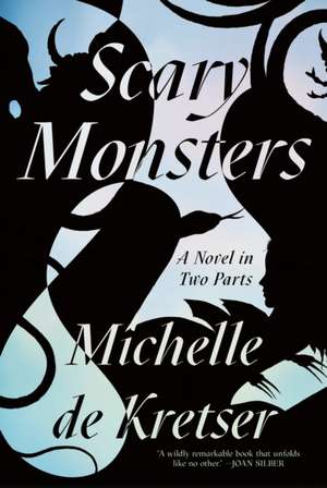 Scary Monsters: A Novel in Two Parts de Michelle De Kretser