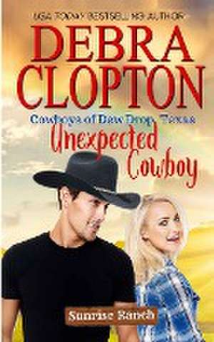 Unexpected Cowboy de Debra Clopton