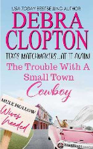 The Trouble with a Small Town Cowboy de Debra Clopton