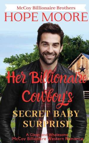 Her Billionaire Cowboy's Secret Baby Surprise de Hope Moore