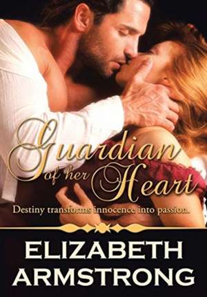 Guardian of Her Heart de Elizabeth Armstrong