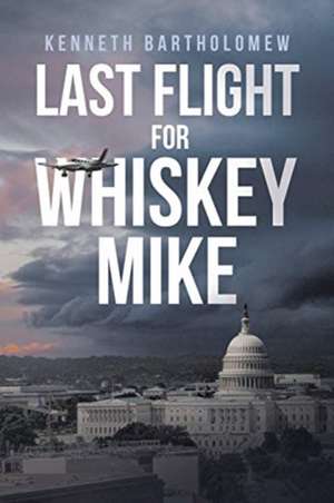 Last Flight for Whiskey Mike de Kenneth Bartholomew