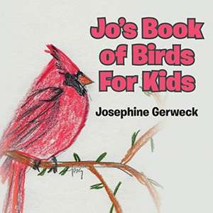 Jo's Book of Birds For Kids de Josephine Gerweck