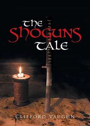 The Shoguns Tale de Clifford Vaughn