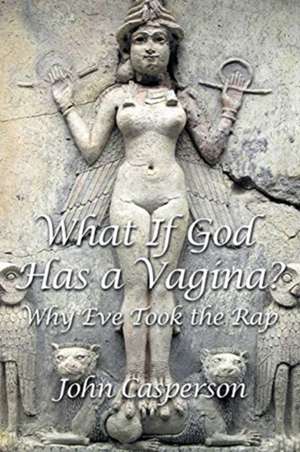 What If God Has a Vagina? de John Casperson