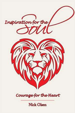 Inspiration for the Soul - Courage for the Heart de Nick Olsen