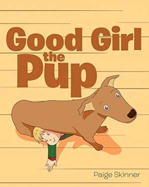 Good Girl the Pup de Paige Skinner