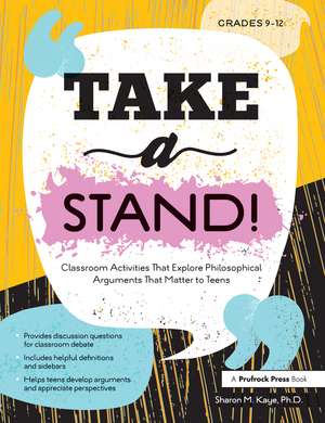 Take a Stand!: Classroom Activities That Explore Philosophical Arguments That Matter to Teens de Sharon M. Kaye