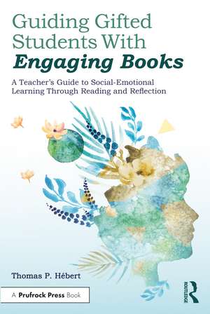 Guiding Gifted Students With Engaging Books: A Teacher's Guide to Social-Emotional Learning Through Reading and Reflection de Thomas P. Hebert