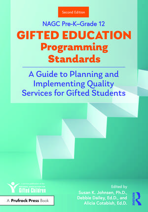 NAGC Pre-K–Grade 12 Gifted Education Programming Standards: A Guide to Planning and Implementing Quality Services for Gifted Students de Susan, K. Johnsen