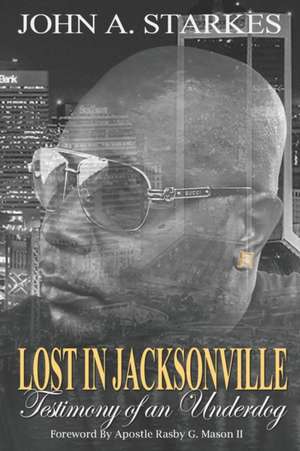 Lost in Jacksonville: Testimony of an Underdog de John A. Starkes